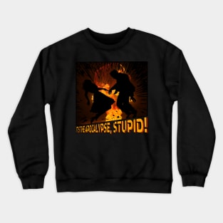 It's the Apocalypse, Stupid! - Nuclear Blast Edition Crewneck Sweatshirt